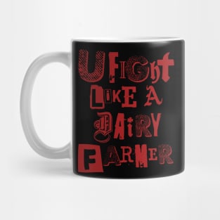 U fight like a dairy farmer 1.0 Mug